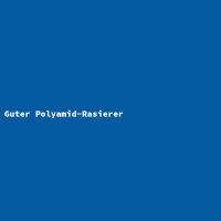 Guter Polyamid-Rasierer